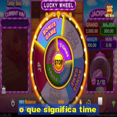 o que significa time